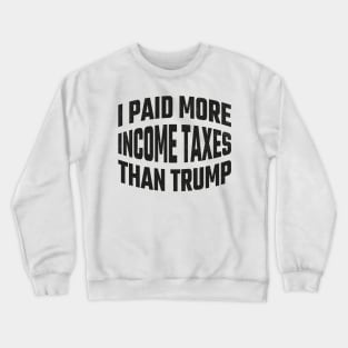 I paid More Tax Than Trump Crewneck Sweatshirt